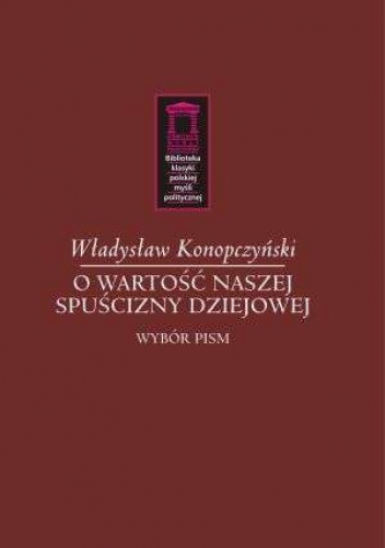 Okładka: Władysław Konopczyński - O wartość naszej spuścizny dziejowej