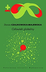 Okładka: Dorota Czajkowska-Majewska - Człowiek globalny. Globalizacja, ewolucja, historia kobiet, neuropolityka, neuroekonomia, kryzys ekologiczny