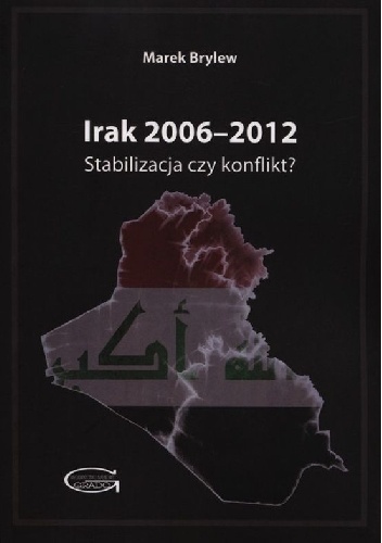 Okładka: Marek Brylew - Irak 2006-2012. Stabilizacja czy konflikt?