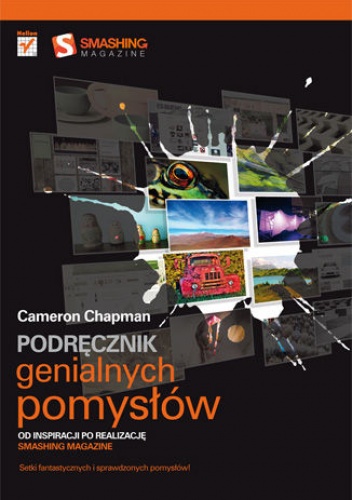 Okładka: Cameron Chapman - Podręcznik genialnych pomysłów. Od inspiracji po realizację. Smashing Magazine