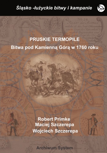 Okładka: Robert Primke - Pruskie Termopile. Bitwa pod Kamienną Górą w 1760 roku