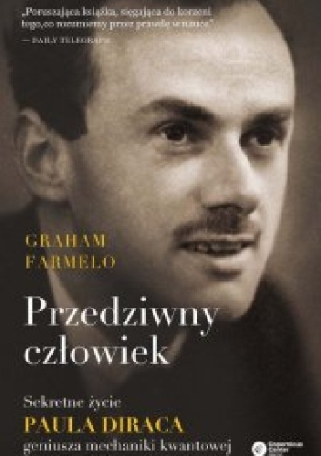 Okładka: Graham Farmelo - Przedziwny człowiek. Sekretne życie Paula Diraca, geniusza mechaniki kwantowej