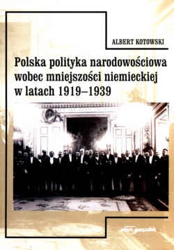 Okładka: Albert Kotowski - Polska polityka narodowościowa wobec mniejszości niemieckiej w latach 1919-1939