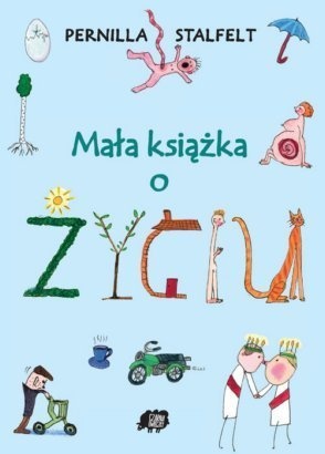 Okładka: Pernilla Stalfelt - Mała książka o życiu