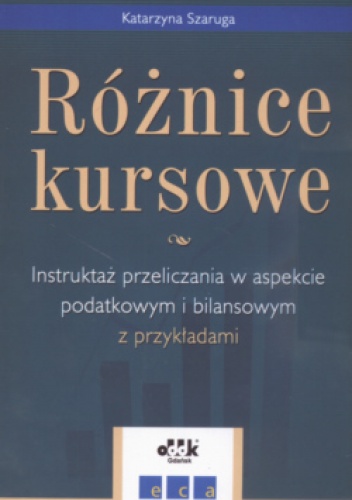 Okładka: Katarzyna Szaruga - Różnice kursowe Instruktaż przeliczania w aspekcie podatkowym i bilansowym z przykładami