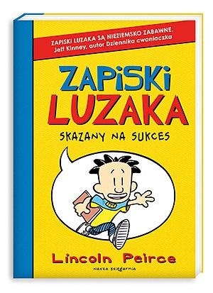 Okładka: Lincoln Peirce - Zapiski luzaka. Skazany na sukces