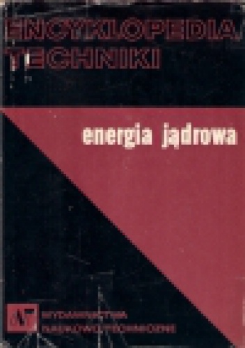 Okładka:  praca zbiorowa - Encyklopedia techniki. Energia jądrowa