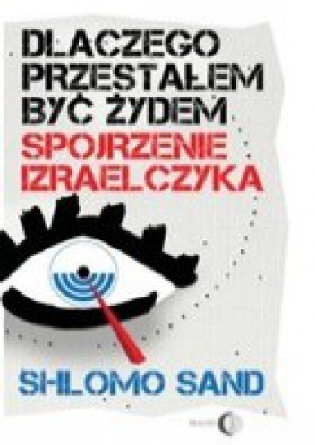 Okładka: Shlomo Sand - Dlaczego przestałem być Żydem. Spojrzenie Izraelczyka