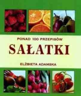 Okładka: Elżbieta Adamska - Ponad 100 Przepisów. Sałatki.
