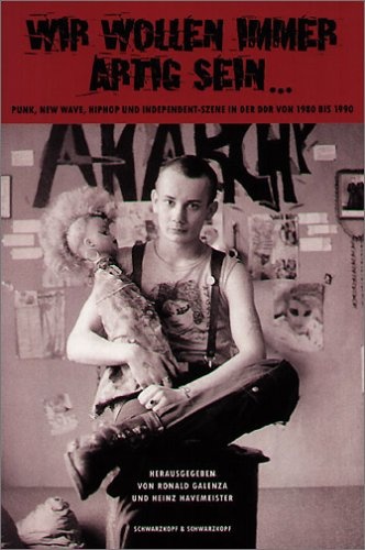 Okładka: Ronald Galenza - Wir wollen immer artig sein... Punk, New Wave, HipHop, Independent-Szene in der DDR 1980 – 1990