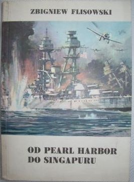Okładka: Zbigniew Flisowski - Od Pearl Harbor do Singapuru