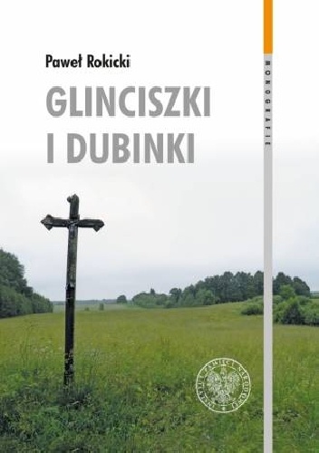 Okładka: Paweł Rokicki - Glinciszki i Dubinki. Zbrodnie wojenne na Wileńszczyźnie w połowie 1944 roku i ich konsekwencje we współczesnych relacjach polsko–litewskich