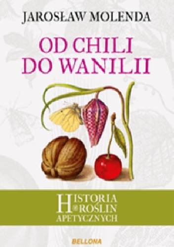 Okładka: Jarosław Molenda - Od chili do wanilii. Historia roślin apetycznych