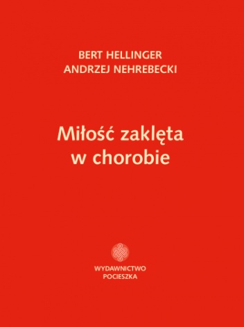 Okładka: Bert Hellinger - Miłość zaklęta w chorobie