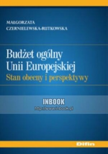 Okładka: Małgorzata Czernielewska-Rutkowska - Budżet ogólny Unii Europejskiej. Stan obecny i perspektywy