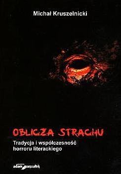 Okładka: Michał Kruszelnicki - Oblicza strachu. Tradycja i współczesność horroru literackiego