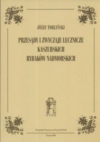 Okładka: Józef Torliński - Przesądy i zwyczaje lecznicze kaszubskich rybaków nadmorskich