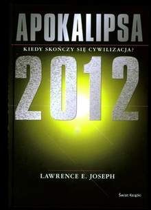 Okładka: Lawrence E. Joseph - Apokalipsa 2012 Kiedy skończy się cywilizacja?