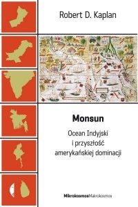 Okładka: Robert David Kaplan - Monsun. Ocean Indyjski i przyszłość amerykańskiej dominacji