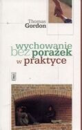 Okładka: Thomas Gordon - Wychowanie bez porażek w praktyce