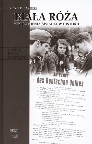 Okładka: Sibylle Bassler - Biała Róża: Wspomnienia świadków historii