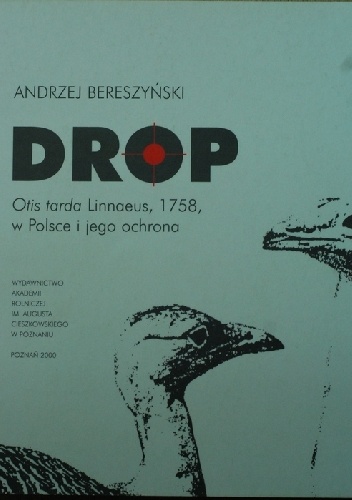 Okładka: Andrzej Bereszyński - Drop, Otis tarda Linnaeus, 1758, w Polsce i jego ochrona