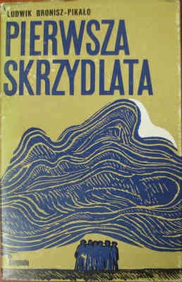 Okładka: Ludwik Bronisz - Pikało - Pierwsza skrzydlata. Opowieść o lubelskich "Łosiach"