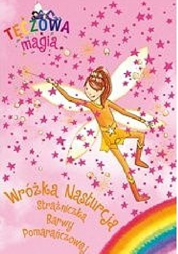 Okładka: Daisy Meadows - Wróżka Nasturcja Strażniczka Barwy Pomarańczowej