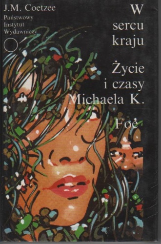 Okładka: John Maxwell Coetzee - W sercu kraju; Życie i czasy Michaela K.; Foe
