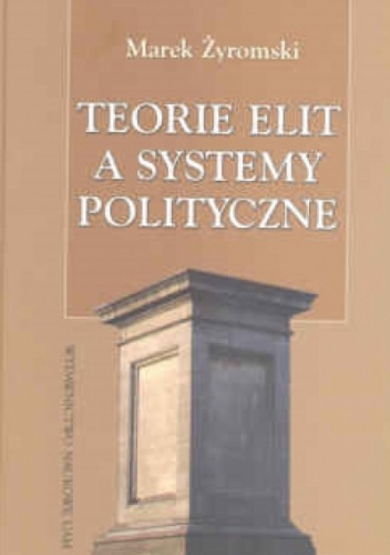Okładka: Marek Żyromski - Teorie elit a systemy polityczne