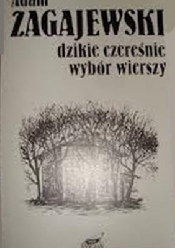 Okładka: Adam Zagajewski - Dzikie czereśnie. Wybór wierszy.