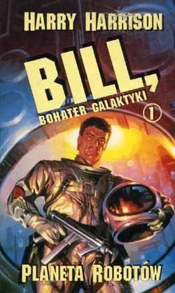 Okładka: Harry Harrison - Bill, bohater galaktyki. Planeta robotów.