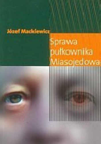 Okładka: Józef Mackiewicz - Sprawa pułkownika Miasojedowa