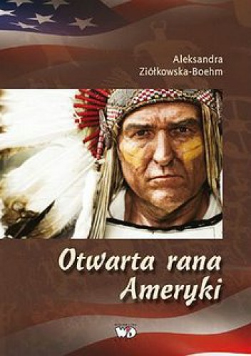 Okładka: Aleksandra Ziółkowska-Boehm - Otwarta rana Ameryki