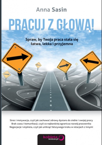 Okładka: Anna Sasin - Pracuj z głową! Spraw, by Twoja praca stała się łatwa, lekka i przyjemna