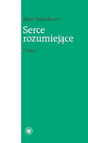 Okładka: Alain Finkielkraut - Serce rozumiejące. Z lektur