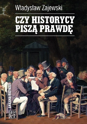 Okładka: Władysław Zajewski - Czy historycy piszą prawdę