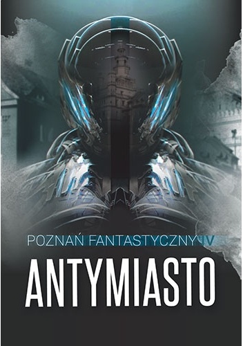 Okładka: Patryk Omen - Poznań Fantastyczny. Antymiasto