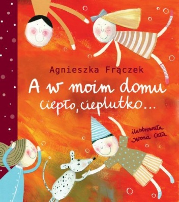Okładka: Agnieszka Frączek - A w moim domu ciepło, cieplutko