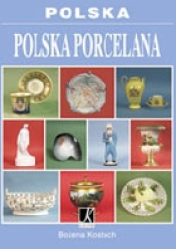 Okładka: Bożena Kostuch - Polska. Polska porcelana