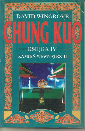 Okładka: David Wingrove - Chung Kuo - Księga IV - Kamień wewnątrz - Cz. 2 (Świat objaśniony)