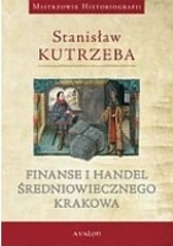 Okładka: Stanisław Kutrzeba - Finanse i handel średniowiecznego Krakowa