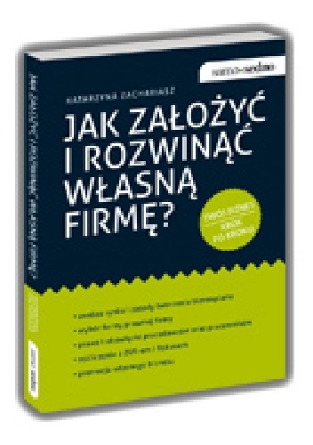 Okładka: Katarzyna Zachariasz - Jak założyć i rozwinąć własną firmę?