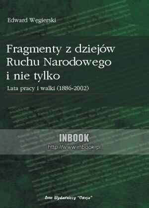 Okładka: Edward Węgierski - Fragmenty z dziejów Ruchu Narodowego i nie tylko. Lata walki i pracy (1889-2002)
