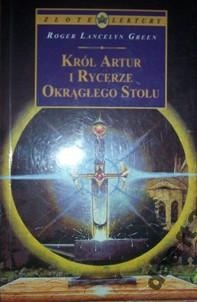 Okładka: Roger Lancelyn Green - Król Artur i Rycerze Okrągłego Stołu