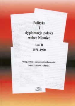 Okładka: Mieczysław Tomala - Polityka i dyplomacja polska wobec Niemiec. Tom II: 1971-1990