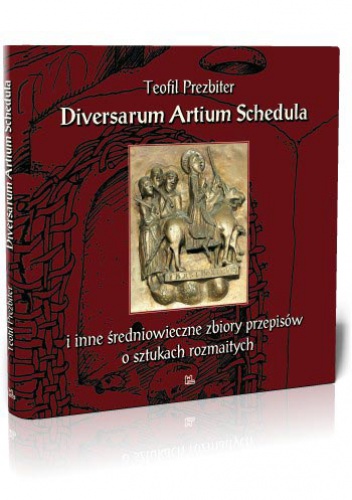 Okładka:  Teofil Prezbiter - Diversarum Artium Schedula. Średniowieczny zbiór przepisów o sztukach rozmaitych
