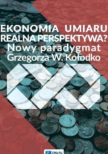 Okładka: Katarzyna Kowalska - Ekonomia umiaru - realna perspektywa? Nowy paradygmat Grzegorza W. Kołodko