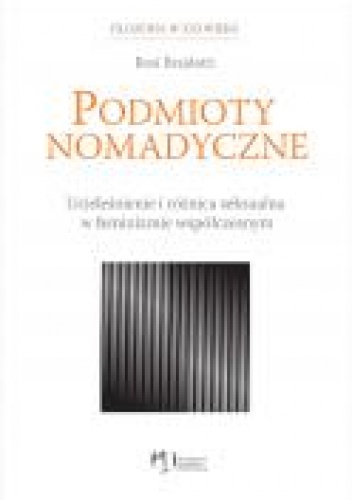 Okładka: Rosi Braidotti - Podmioty nomadyczne. Ucieleśnienie i różnica seksualna w feminizmie współczesnym