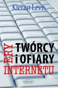 Okładka: Kieran Levis - Twórcy i ofiary ery internetu